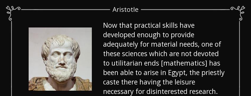 quote now that practical skills have developed enough to provide adequately for material needs aristotle Quotes