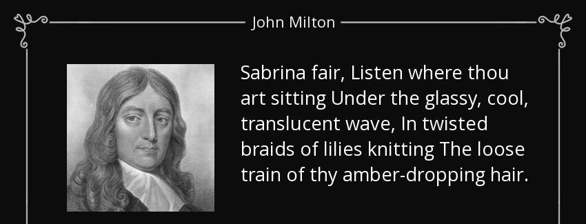 quote sabrina fair listen where thou art sitting under the glassy cool translucent wave in john milton Quotes