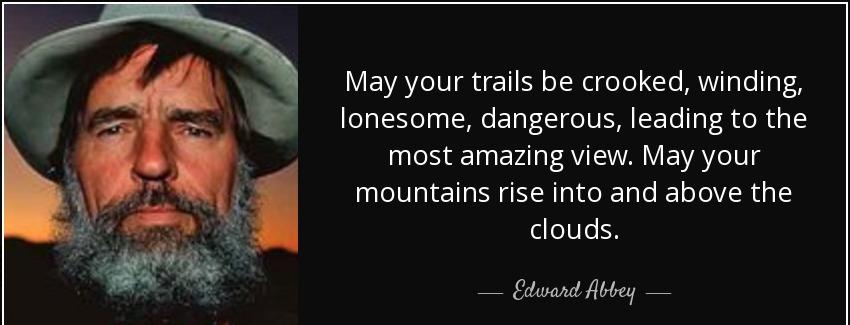 quote may your trails be crooked winding lonesome dangerous leading to the most amazing view edward abbey Quotes