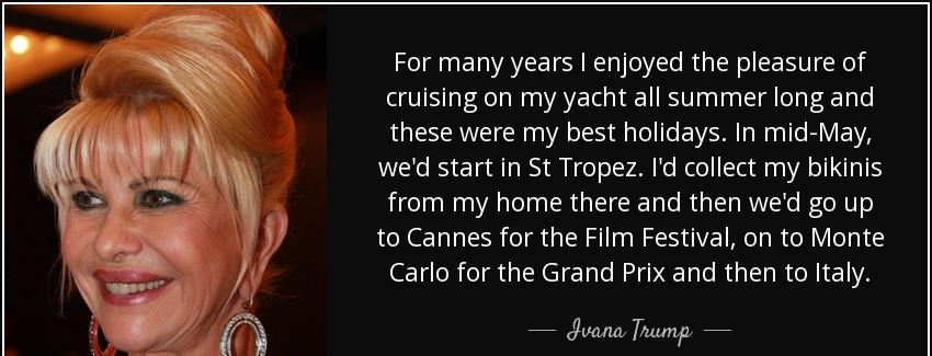 quote for many years i enjoyed the pleasure of cruising on my yacht all summer long and these ivana trump Quotes