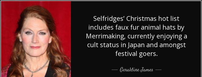 quote selfridges christmas hot list includes faux fur animal hats by merrimaking currently geraldine james Quotes