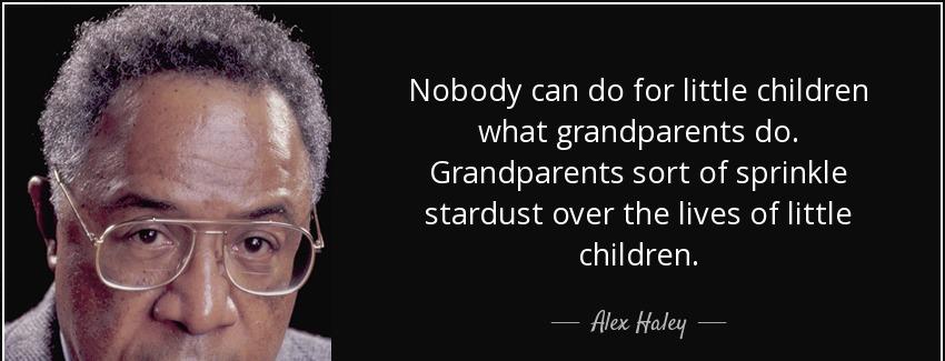 quote nobody can do for little children what grandparents do grandparents sort of sprinkle alex haley Quotes