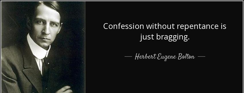 quote confession without repentance is just bragging herbert eugene bolton Quotes