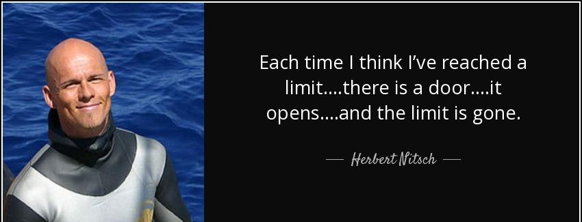 quote each time i think i ve reached a limit there is a door it opens and the limit is gone herbert nitsch Quotes