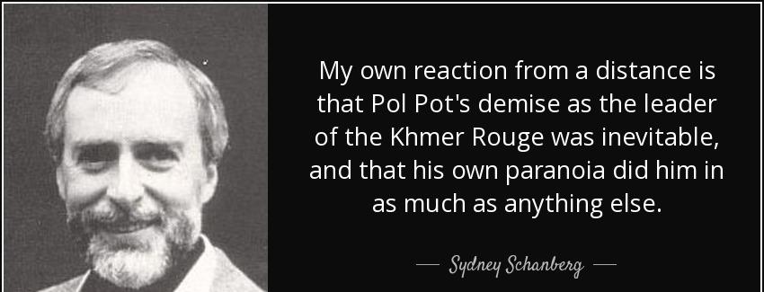 quote my own reaction from a distance is that pol pot s demise as the leader of the khmer sydney schanberg Quotes