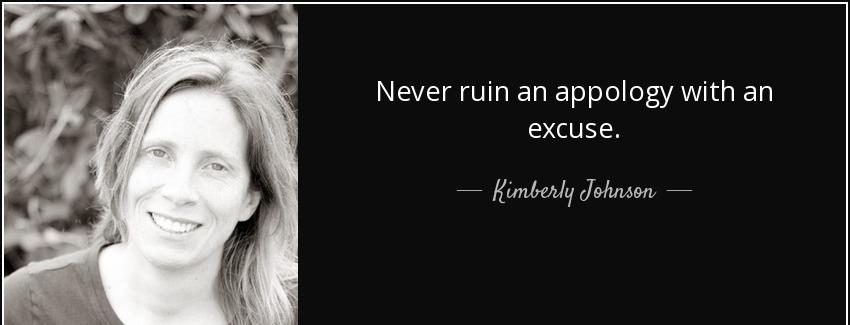 quote never ruin an appology with an excuse kimberly johnson Quotes