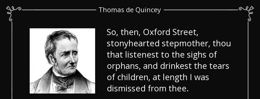 quote so then oxford street stonyhearted stepmother thou that listenest to the sighs of orphans thomas de quincey Quotes