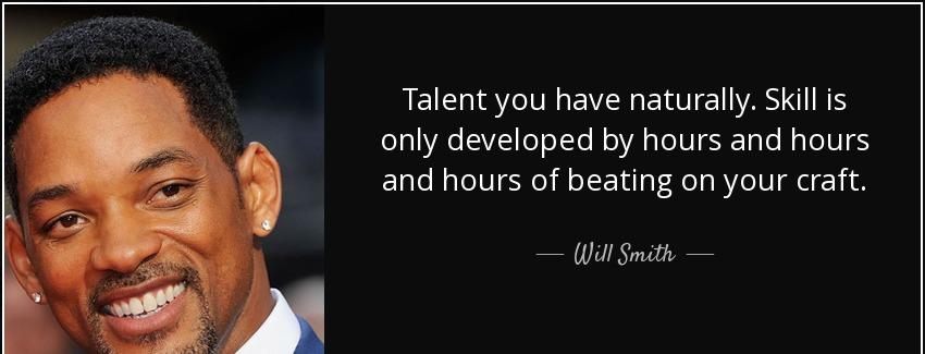 quote talent you have naturally skill is only developed by hours and hours and hours of beating will smith Quotes