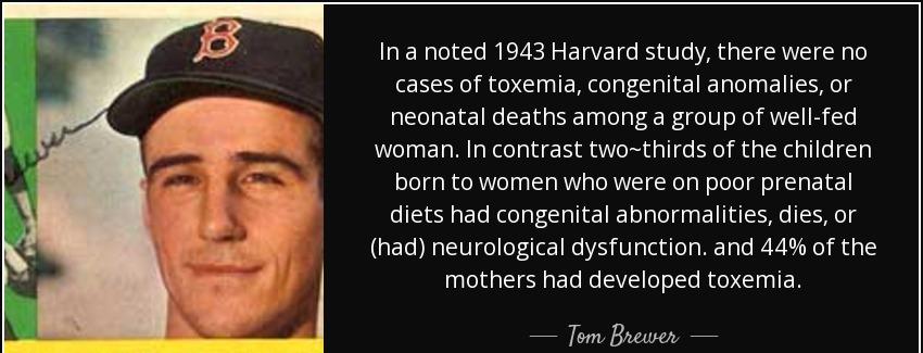 quote in a noted 1943 harvard study there were no cases of toxemia congenital anomalies or tom brewer Quotes