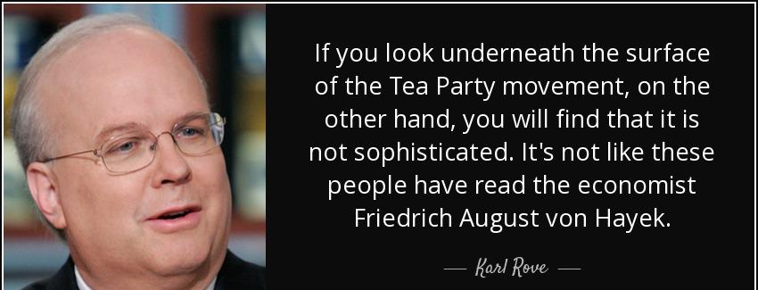 quote if you look underneath the surface of the tea party movement on the other hand you will karl rove Quotes