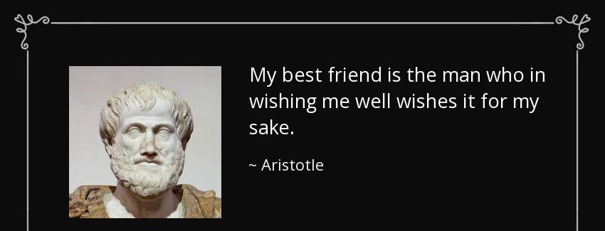 quote my best friend is the man who in wishing me well wishes it for my sake aristotle Quotes