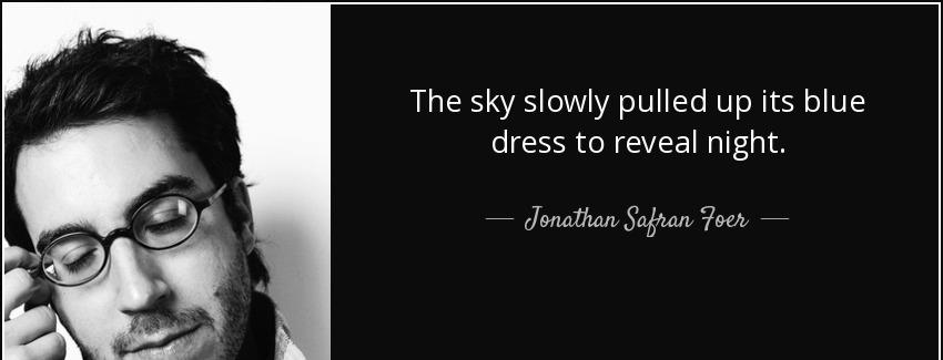 quote the sky slowly pulled up its blue dress to reveal night jonathan safran foer Quotes