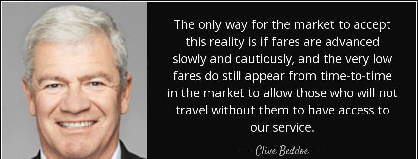 quote the only way for the market to accept this reality is if fares are advanced slowly and clive beddoe Quotes