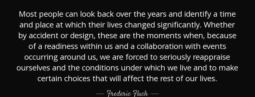 quote most people can look back over the years and identify a time and place at which their frederic flach Quotes