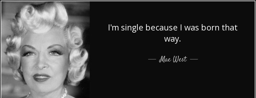 quote i m single because i was born that way mae west Quotes