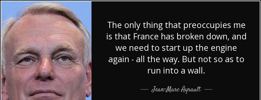 quote the only thing that preoccupies me is that france has broken down and we need to start jean marc ayrault Quotes