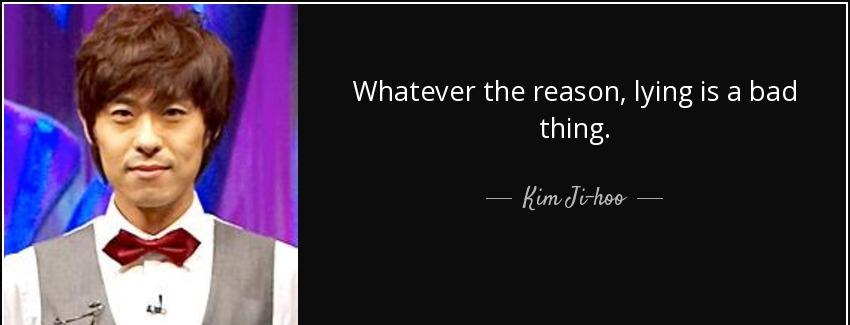 quote whatever the reason lying is a bad thing kim ji hoo Quotes