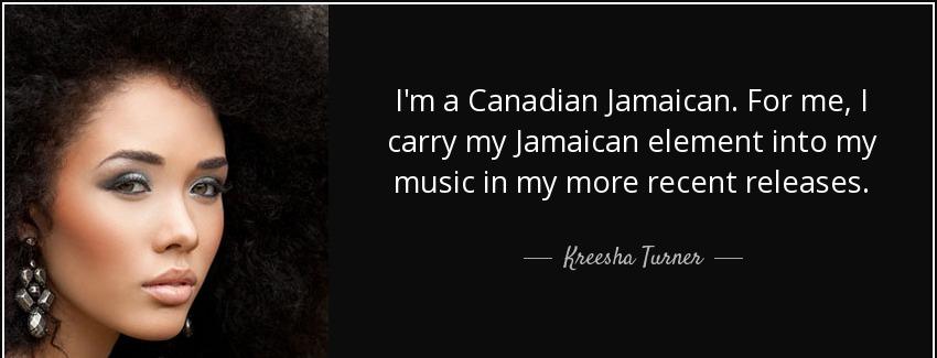 quote i m a canadian jamaican for me i carry my jamaican element into my music in my more kreesha turner Quotes