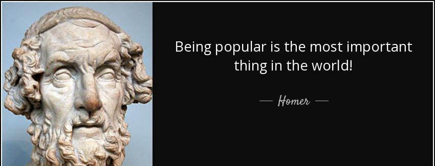 quote being popular is the most important thing in the world homer Quotes