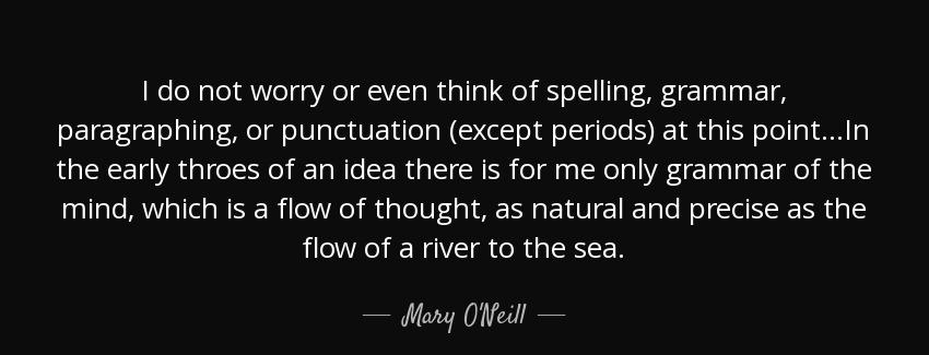 quote i do not worry or even think of spelling grammar paragraphing or punctuation except mary o neill Quotes