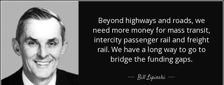 quote beyond highways and roads we need more money for mass transit intercity passenger rail bill lipinski Quotes