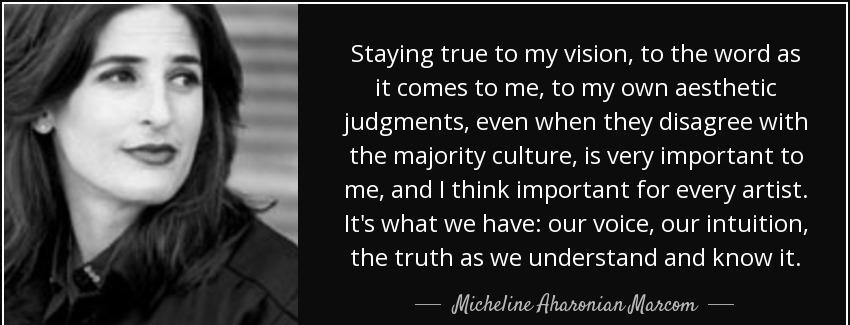 quote staying true to my vision to the word as it comes to me to my own aesthetic judgments micheline aharonian marcom Quotes