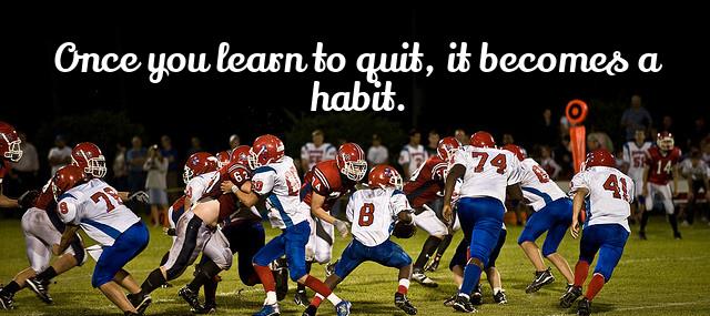 Quotation Vince Lombardi Once you learn to quit it becomes a habit Quotes