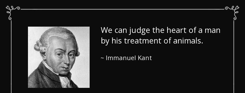 quote we can judge the heart of a man by his treatment of animals immanuel kant Quotes