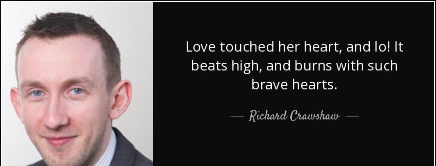 quote love touched her heart and lo it beats high and burns with such brave hearts richard crawshaw Quotes