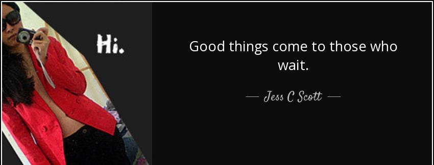 quote good things come to those who wait jess c scott Quotes