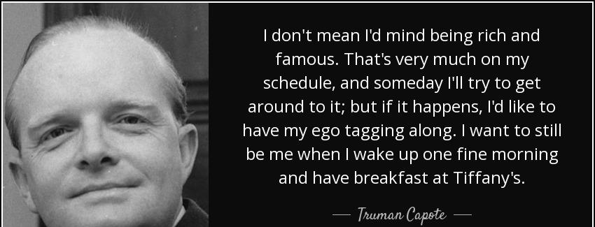 quote i don t mean i d mind being rich and famous that s very much on my schedule and someday truman capote Quotes