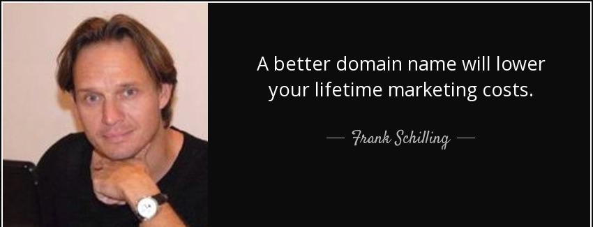 quote a better domain name will lower your lifetime marketing costs frank schilling Quotes