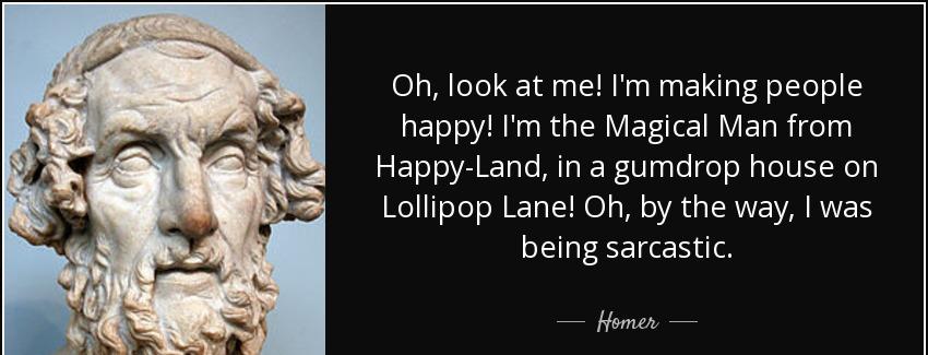 quote oh look at me i m making people happy i m the magical man from happy land in a gumdrop homer Quotes