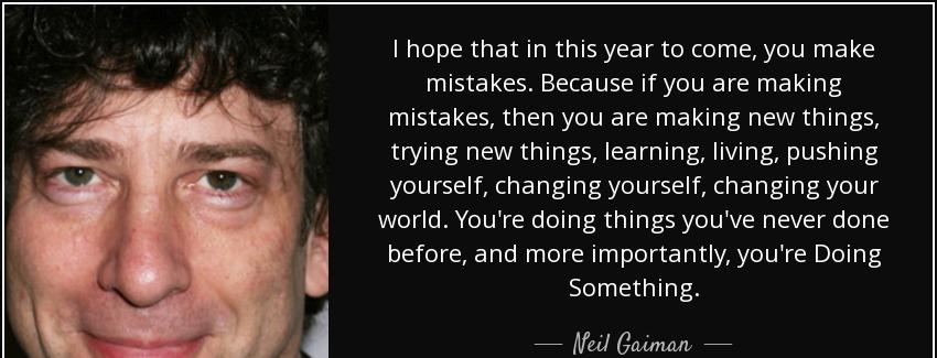 quote i hope that in this year to come you make mistakes because if you are making mistakes neil gaiman Quotes