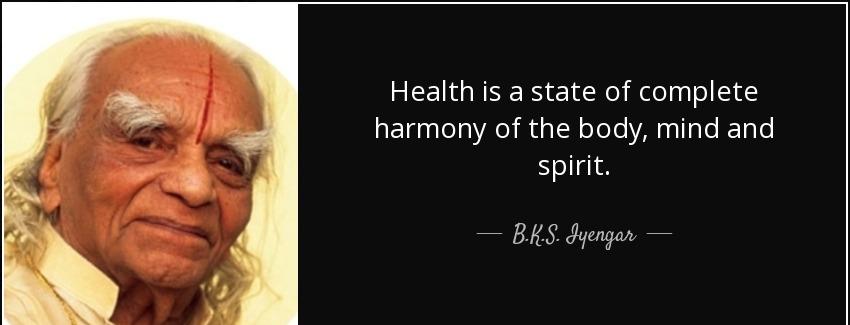 quote health is a state of complete harmony of the body mind and spirit b k s iyengar Quotes