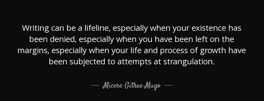 quote writing can be a lifeline especially when your existence has been denied especially micere githae mugo Quotes