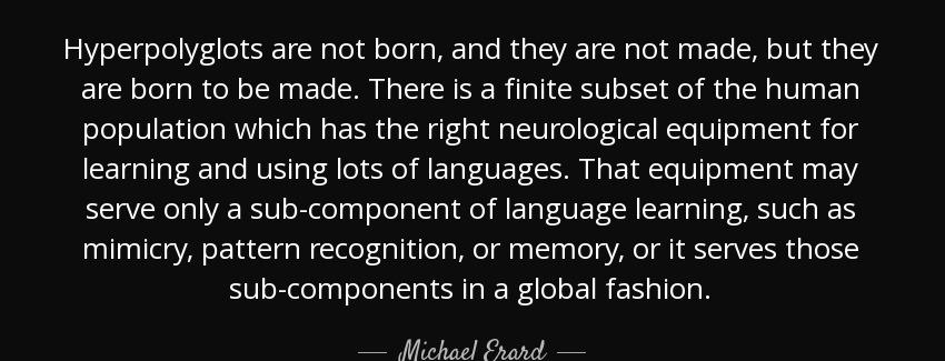 quote hyperpolyglots are not born and they are not made but they are born to be made there michael erard Quotes