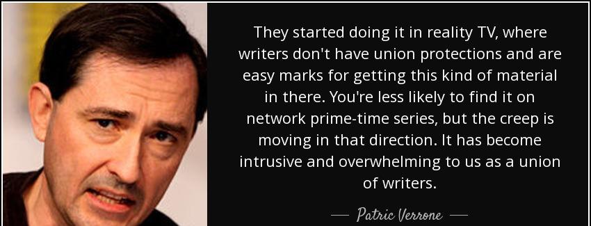 quote they started doing it in reality tv where writers don t have union protections and are patric verrone Quotes