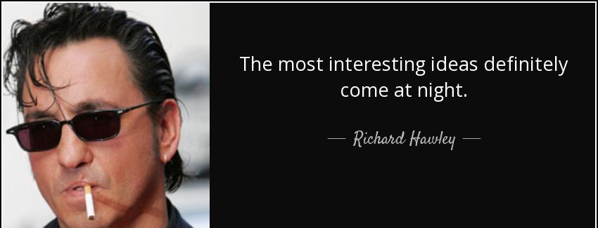 quote the most interesting ideas definitely come at night richard hawley Quotes