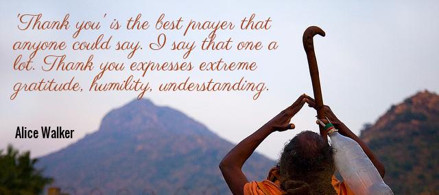 Quotation Alice Walker Thank you is the best prayer that anyone could say Quotes