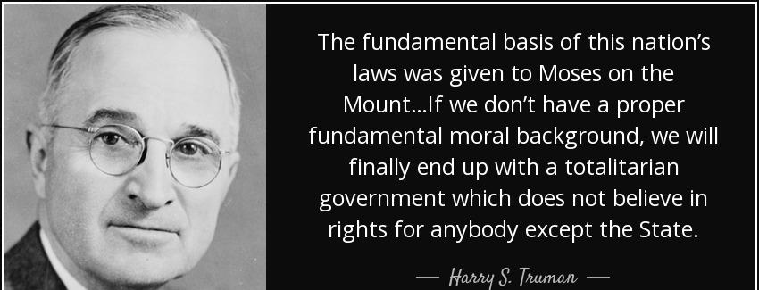 quote the fundamental basis of this nation s laws was given to moses on the mount if we don harry s truman Quotes