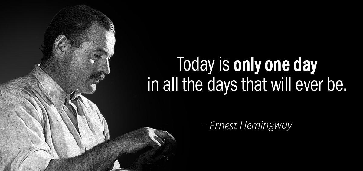 Quotation Ernest Hemingway Today is only one day in all the days that Quotes