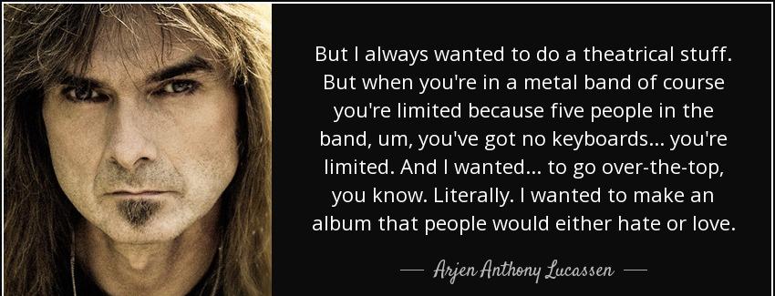 quote but i always wanted to do a theatrical stuff but when you re in a metal band of course arjen anthony lucassen Quotes