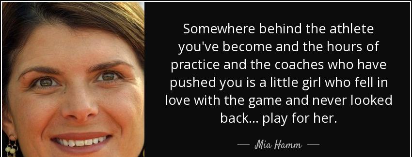 quote somewhere behind the athlete you ve become and the hours of practice and the coaches mia hamm Quotes