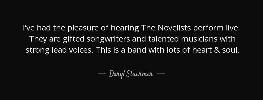 quote i ve had the pleasure of hearing the novelists perform live they are gifted songwriters daryl stuermer Quotes