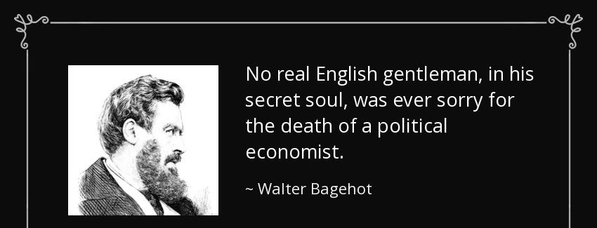 quote no real english gentleman in his secret soul was ever sorry for the death of a political walter bagehot Quotes