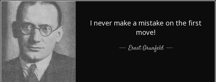 quote i never make a mistake on the first move ernst grunfeld Quotes