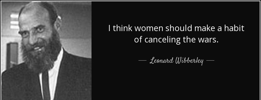 quote i think women should make a habit of canceling the wars leonard wibberley Quotes