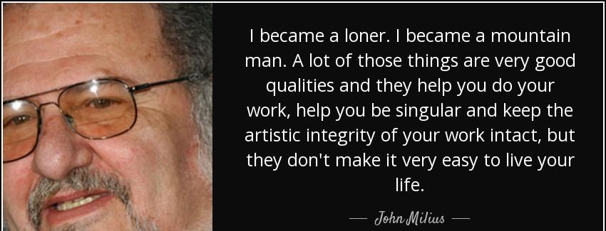 quote i became a loner i became a mountain man a lot of those things are very good qualities john milius Quotes
