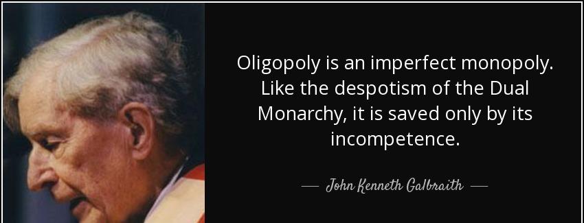 quote oligopoly is an imperfect monopoly like the despotism of the dual monarchy it is saved john kenneth galbraith Quotes